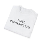 Quiet, Uninterrupted T-Shirt