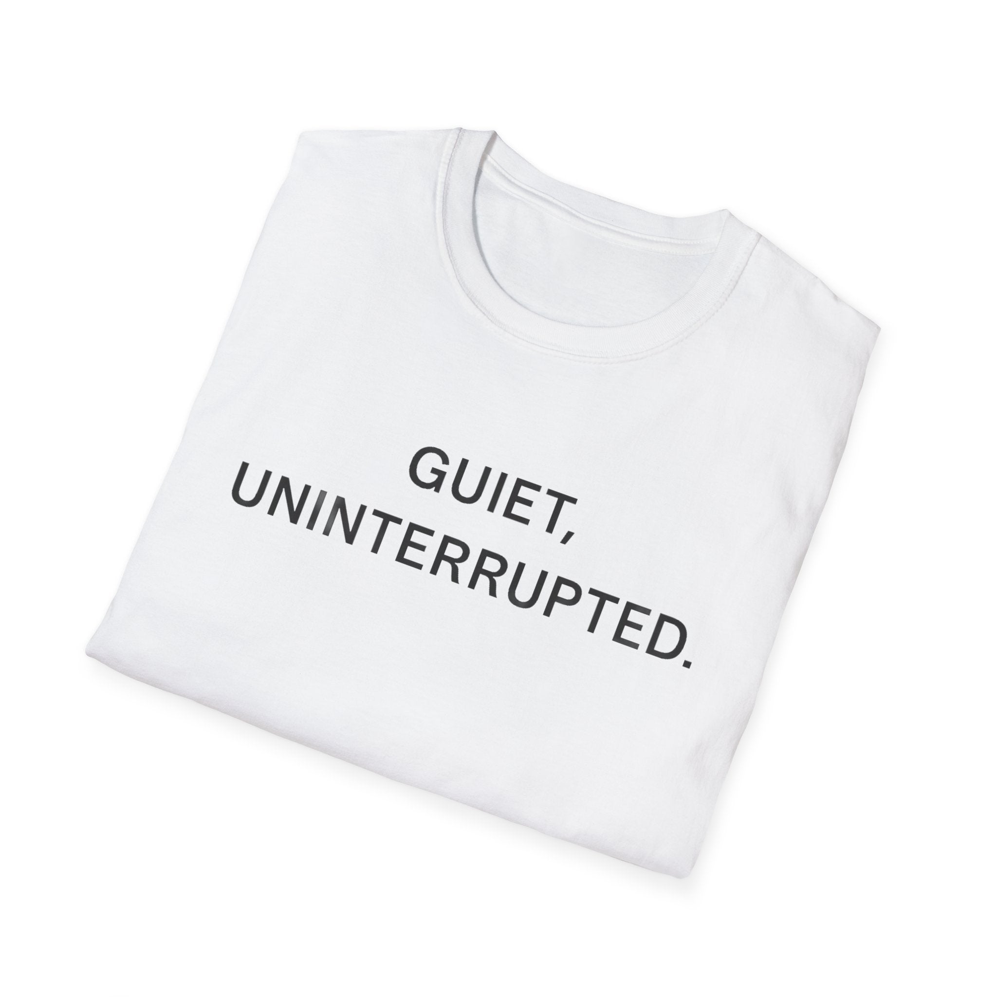 Quiet, Uninterrupted T-Shirt