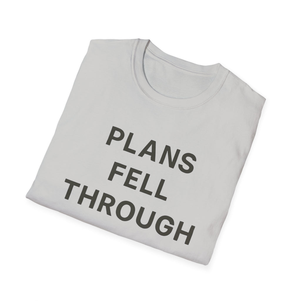 Plans Fell Through T-Shirt