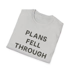 Plans Fell Through T-Shirt