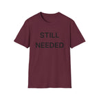 Still Needed T-Shirt
