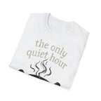 The Only Quiet Hour T-Shirt
