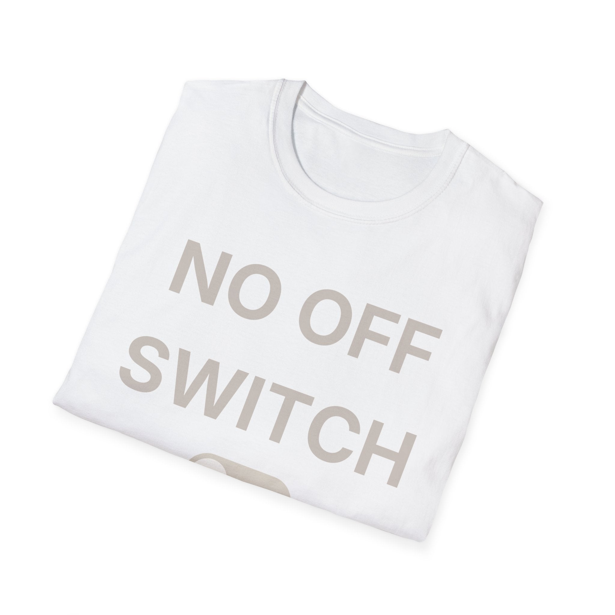 No Off Switch T-Shirt