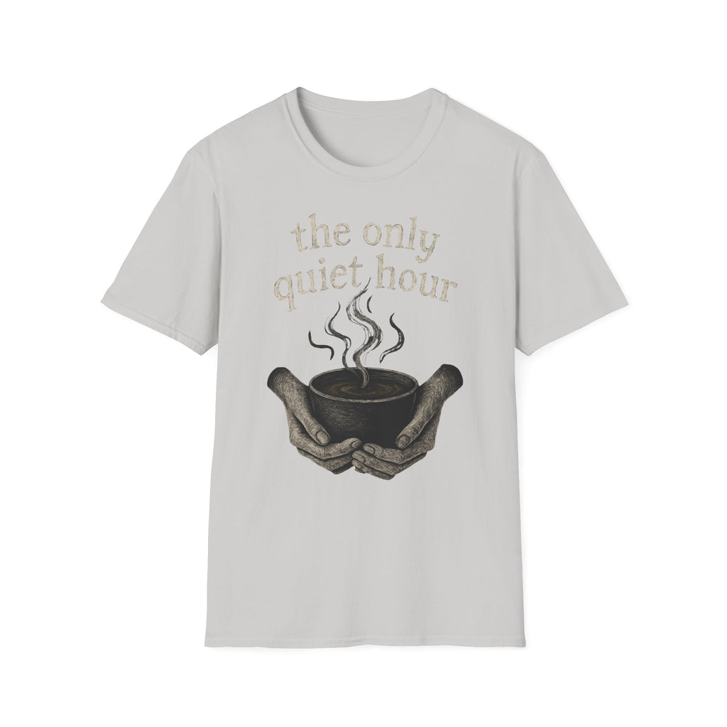 The Only Quiet Hour T-Shirt
