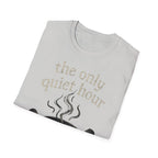The Only Quiet Hour T-Shirt