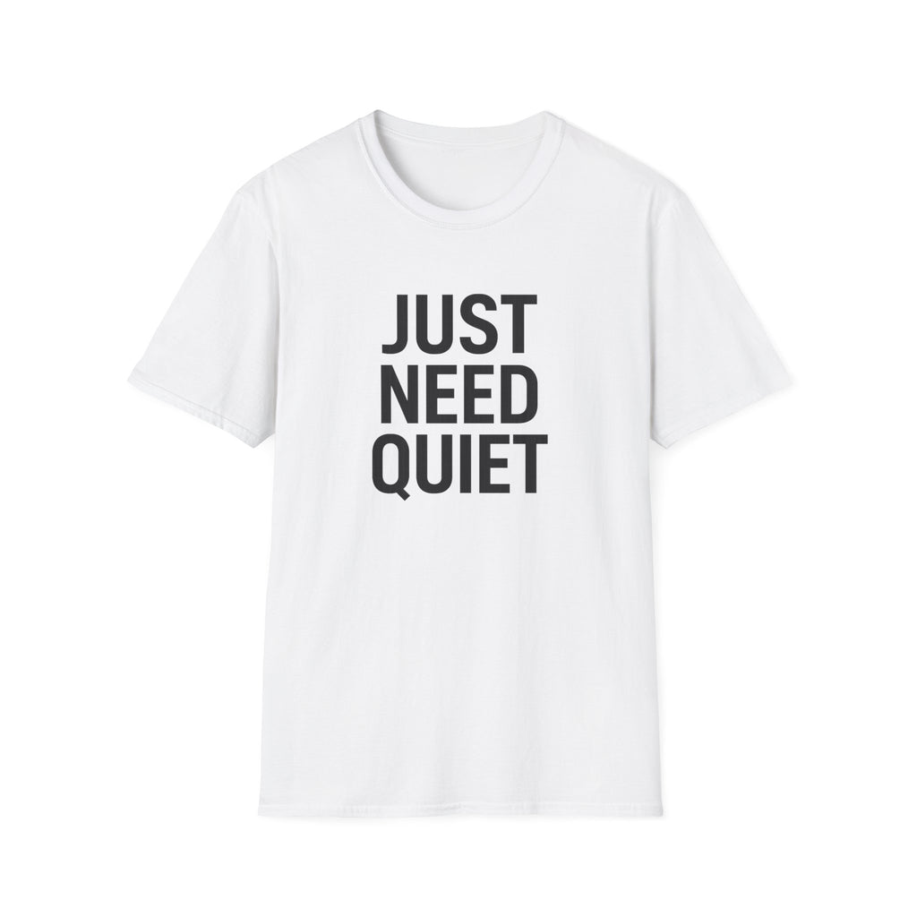 Just Need Quiet T-Shirt