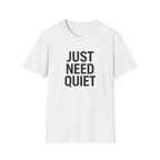Just Need Quiet T-Shirt