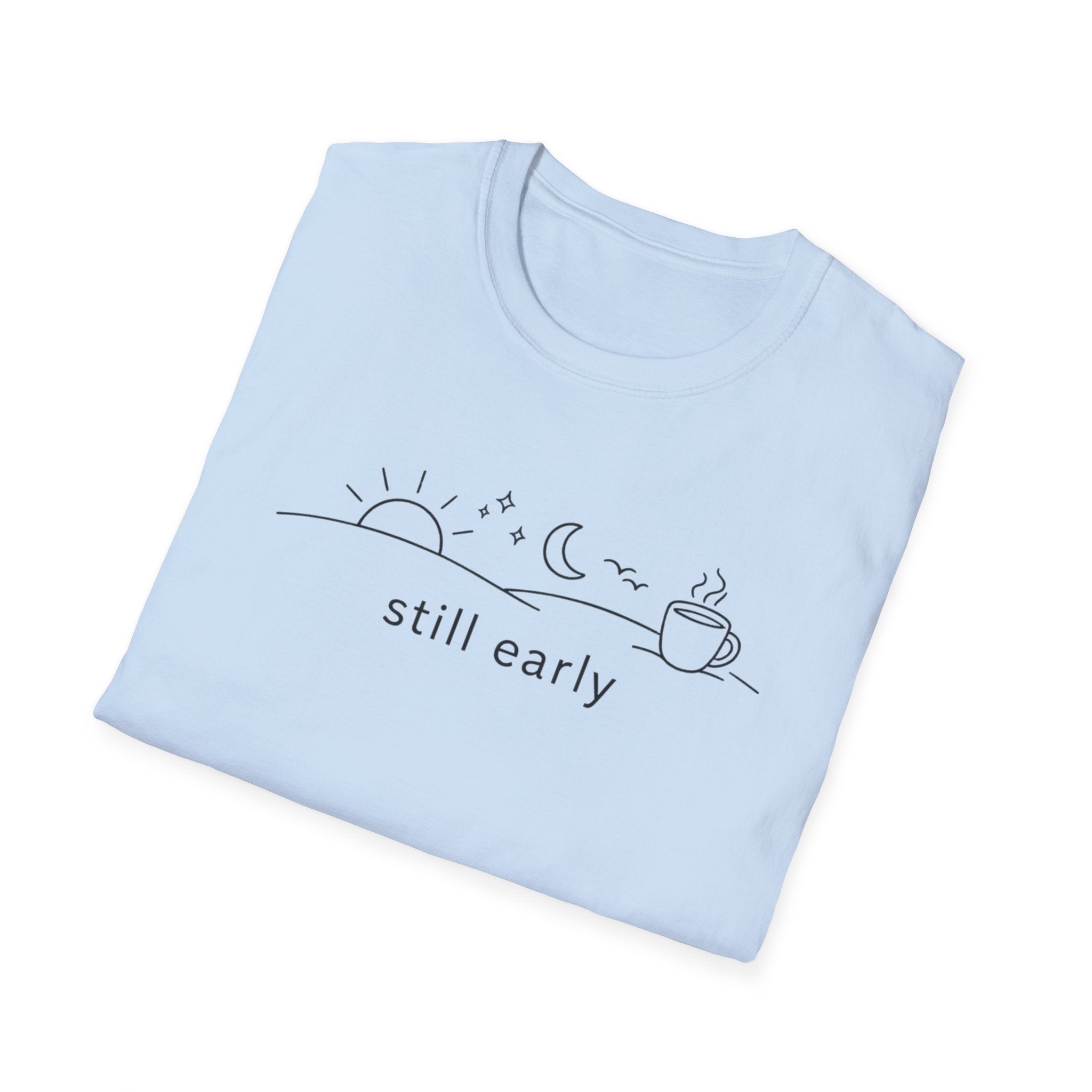 Still Early T-Shirt