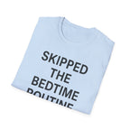 Skipped The Bed Time Routine T-Shirt