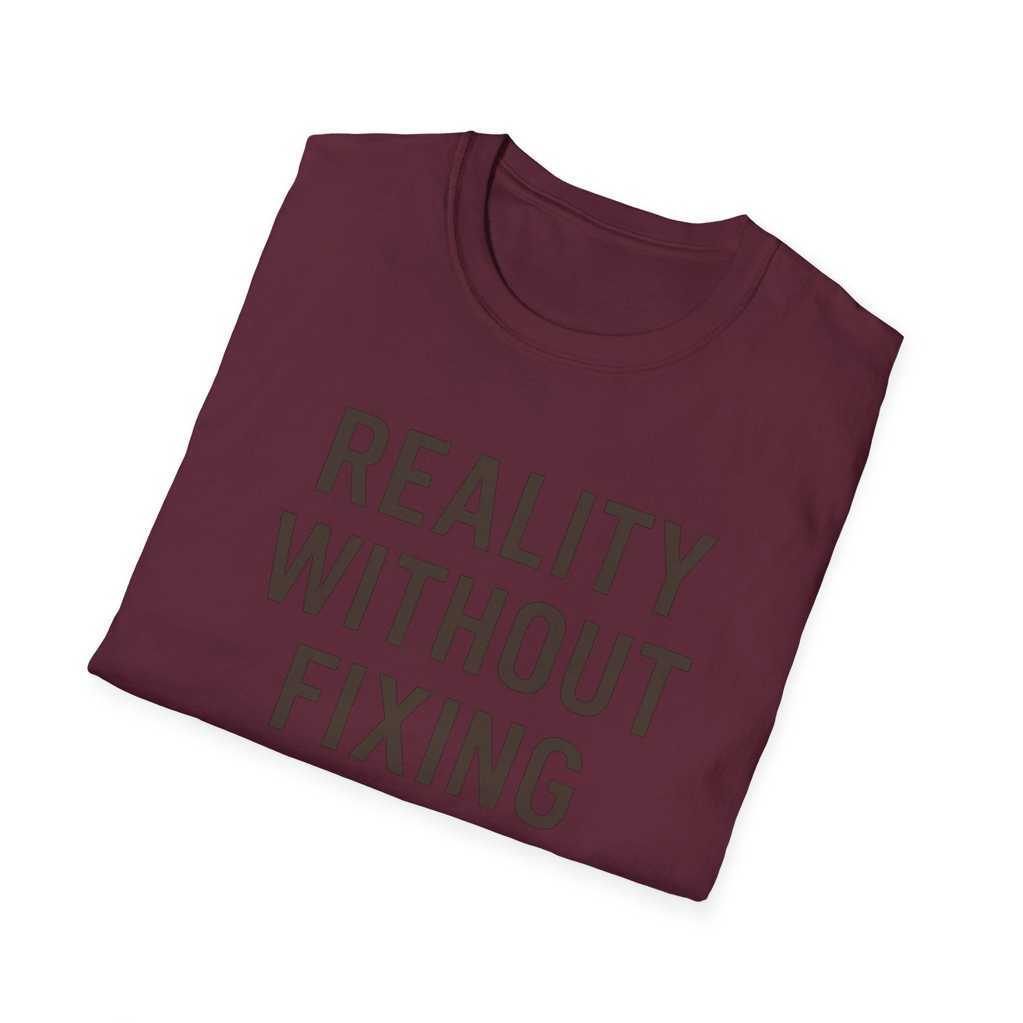 Reality Without Fixing T-Shirt