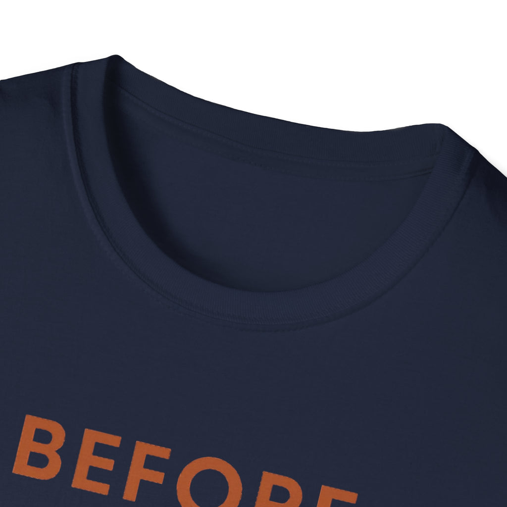 Before Everyone Needs Me T-Shirt