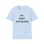 No Quiet Anywhere T-Shirt