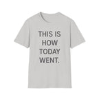 This Is How Today Went T-Shirt