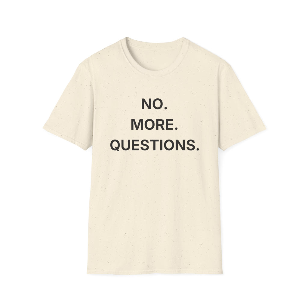 No More Questions T-Shirt