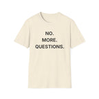 No More Questions T-Shirt