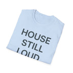House Still Loud T-Shirt