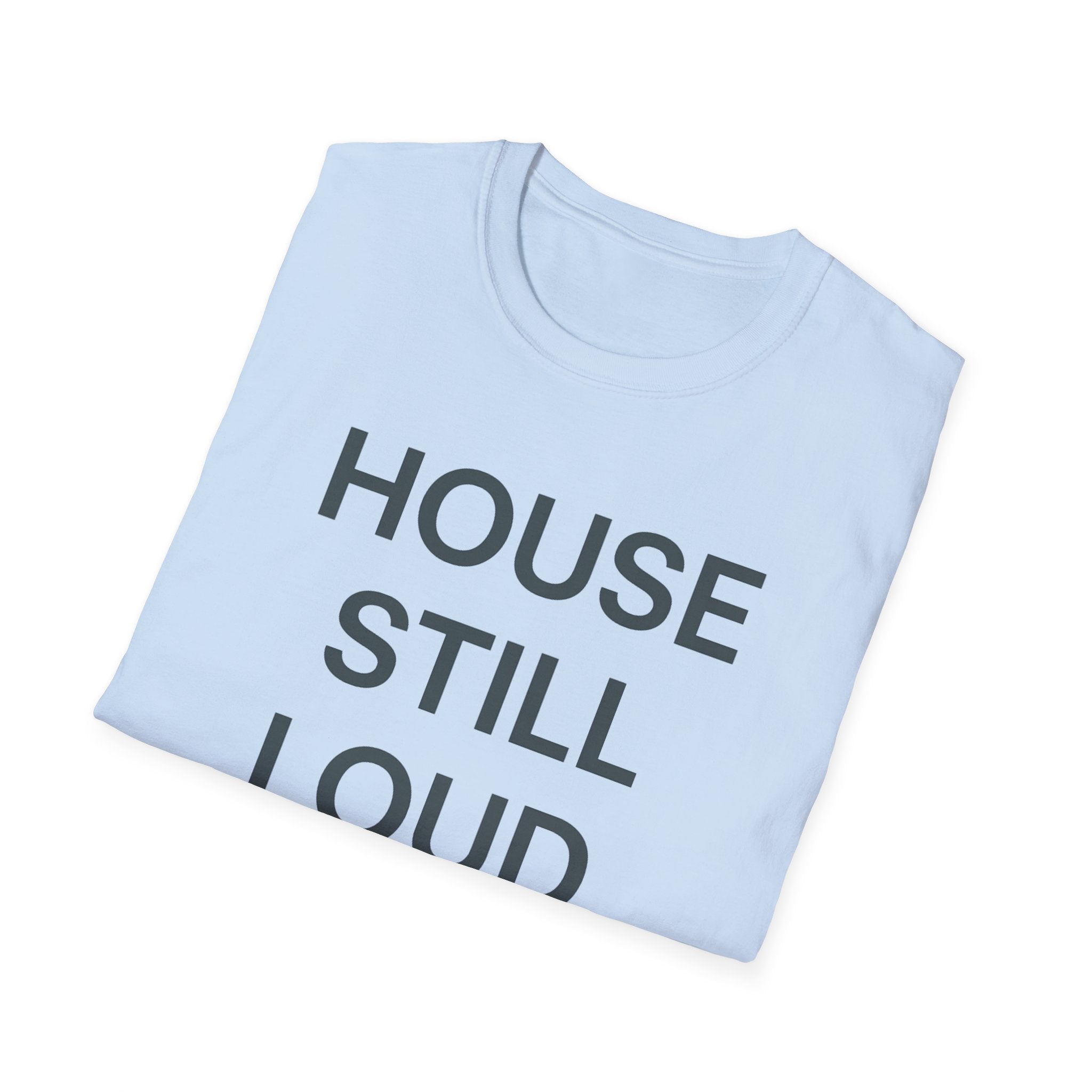 House Still Loud T-Shirt