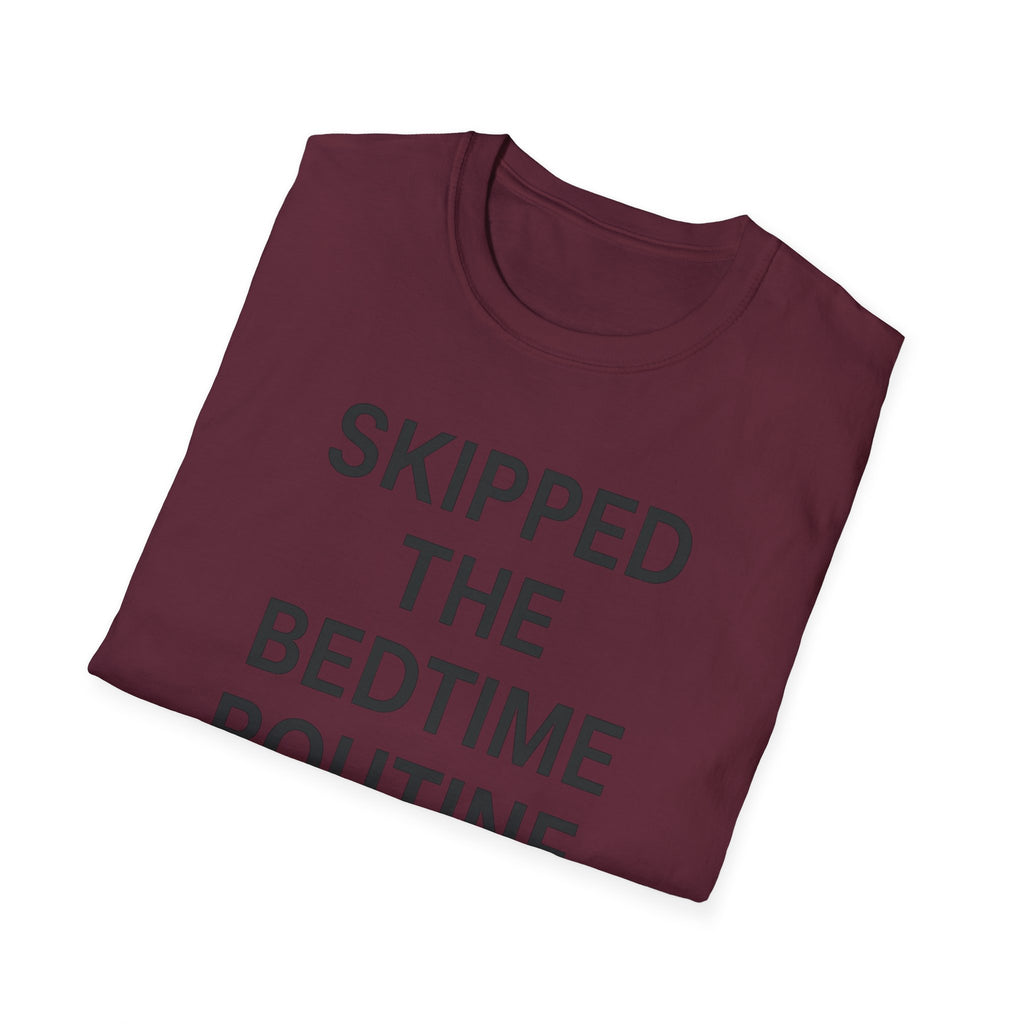 Skipped The Bed Time Routine T-Shirt