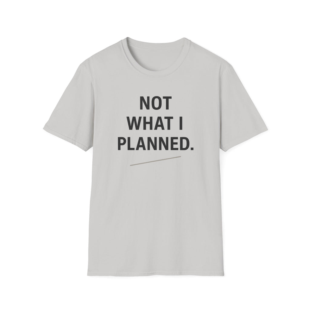 Not What I Planned T-Shirt