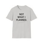 Not What I Planned T-Shirt