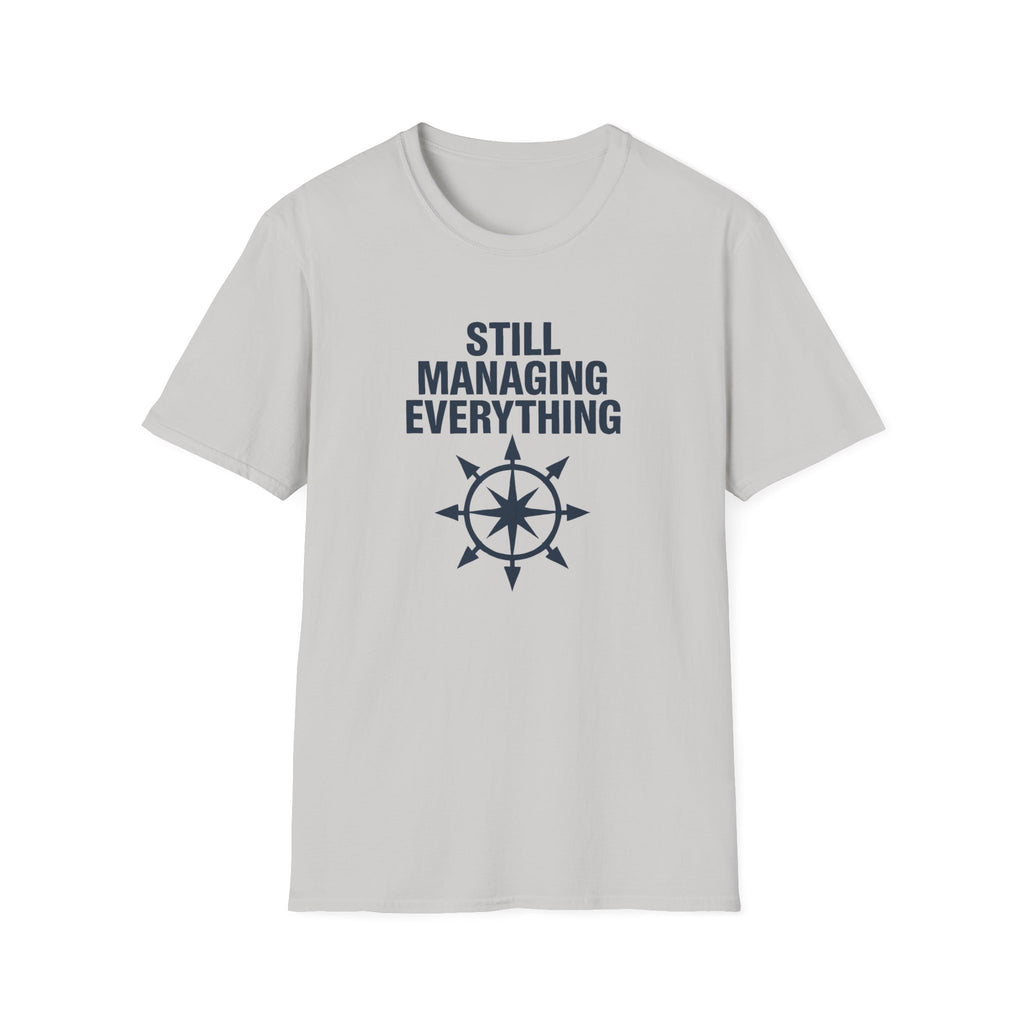 Still Managing Everything T-Shirt