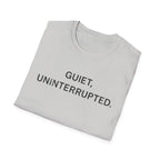 Quiet, Uninterrupted T-Shirt