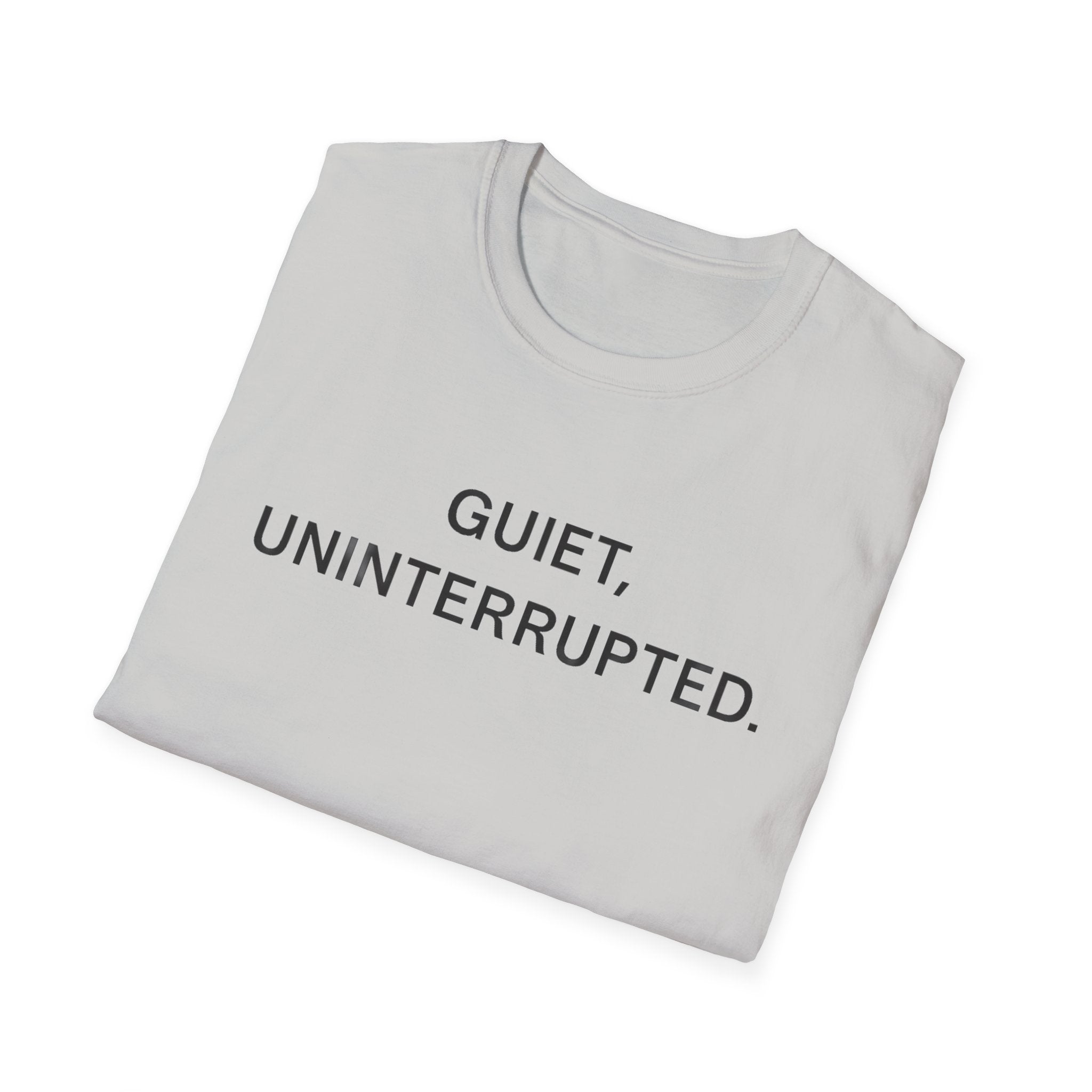 Quiet, Uninterrupted T-Shirt