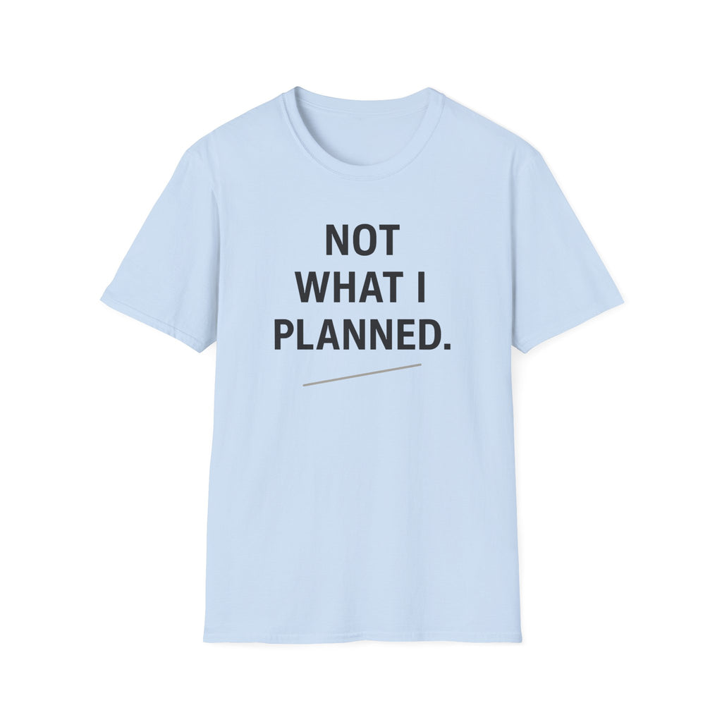 Not What I Planned T-Shirt