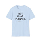 Not What I Planned T-Shirt