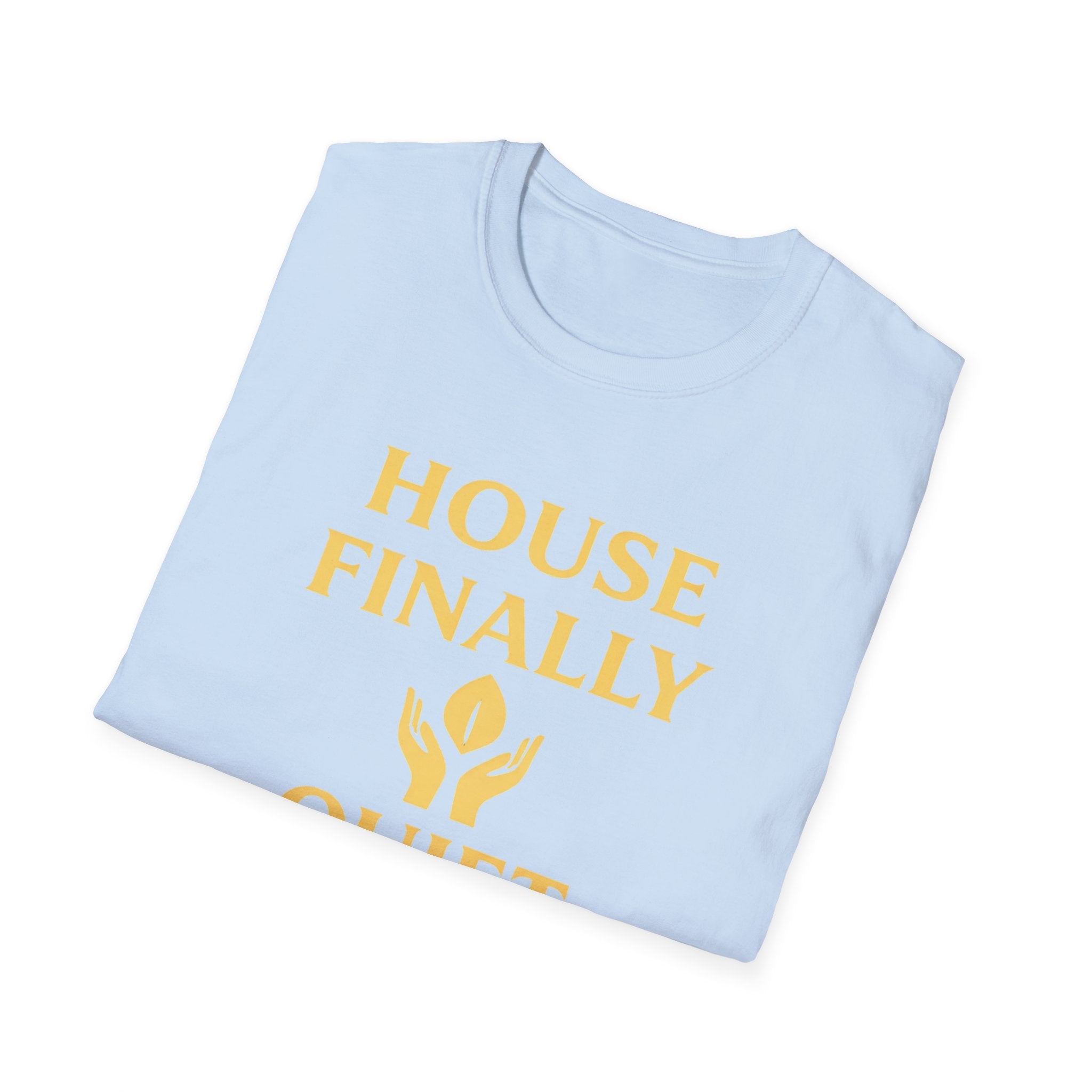 House Finally Quiet T-Shirt