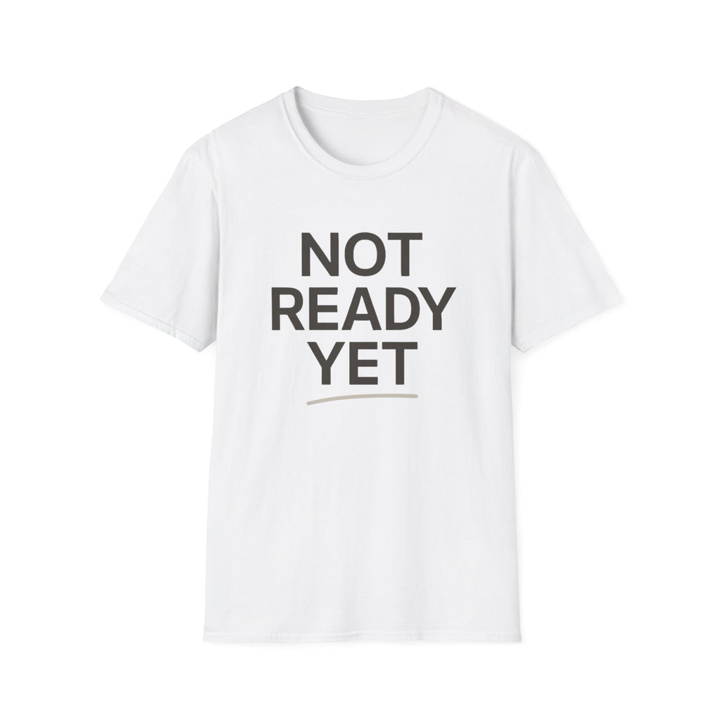 Not Ready Yet T-Shirt