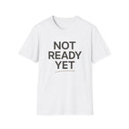 Not Ready Yet T-Shirt