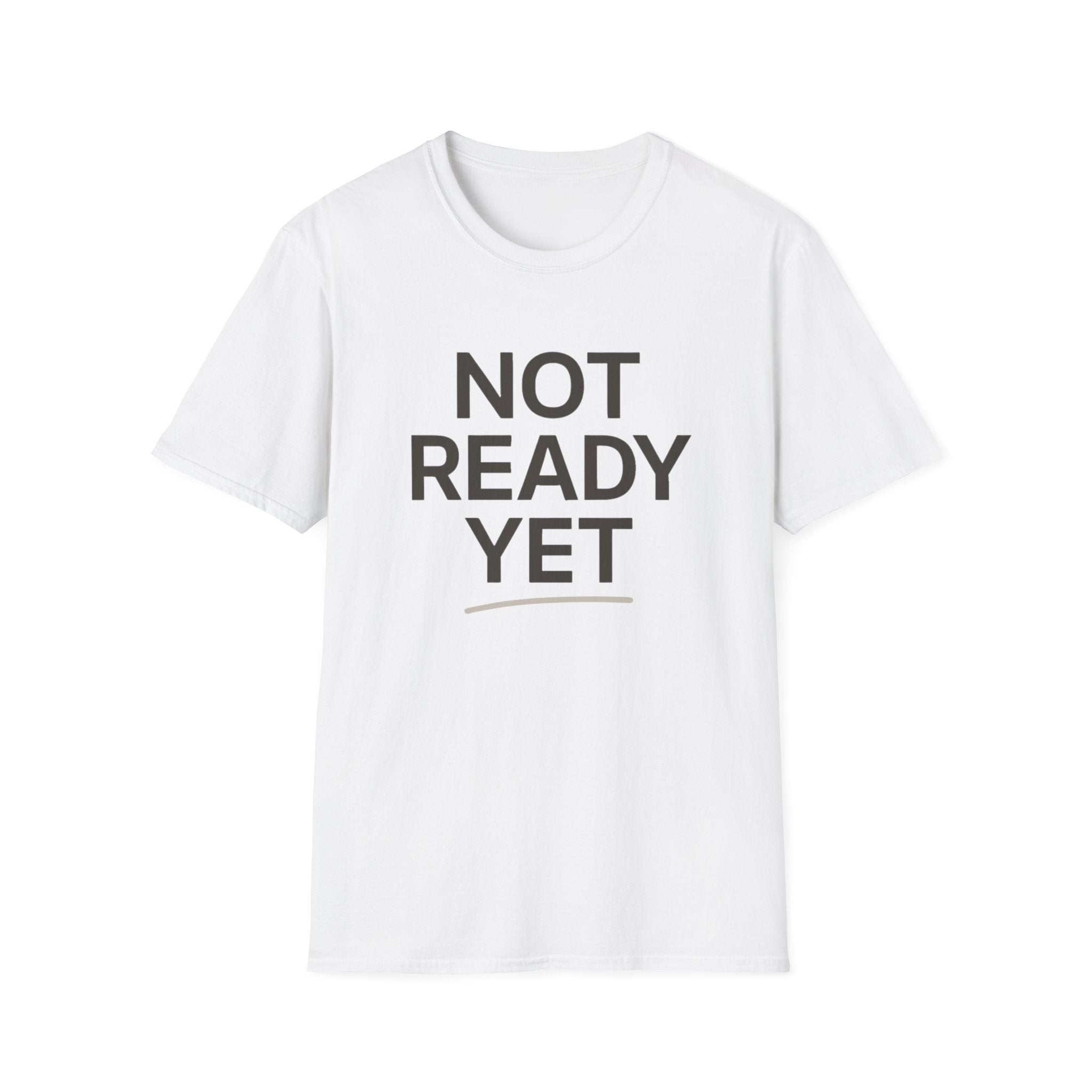 Not Ready Yet T-Shirt