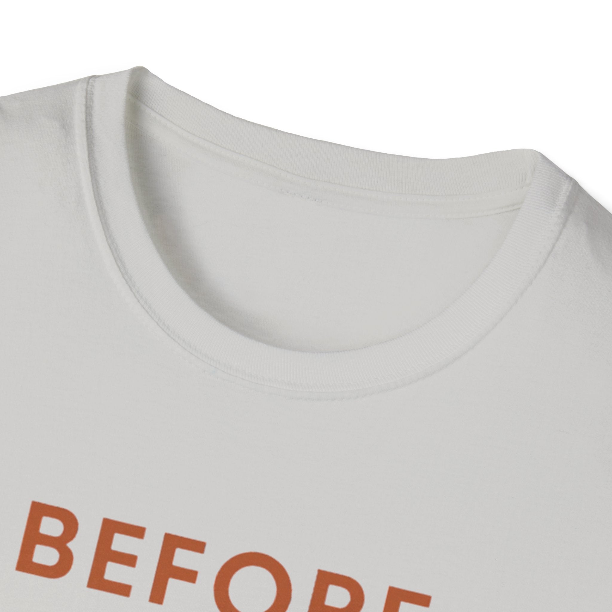 Before Everyone Needs Me T-Shirt