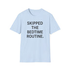 Skipped The Bed Time Routine T-Shirt