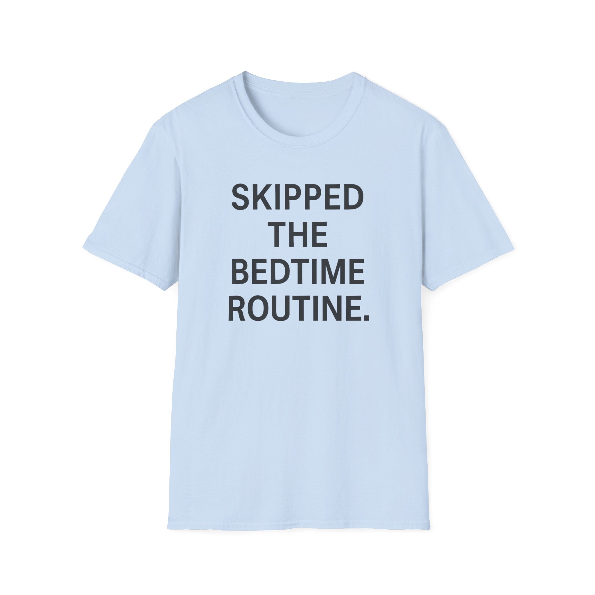 Skipped The Bed Time Routine T-Shirt