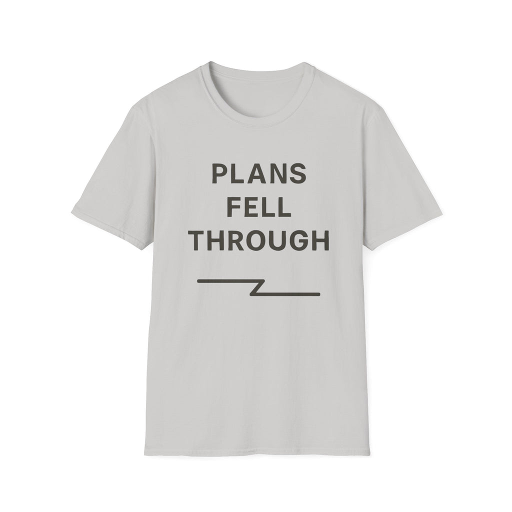 Plans Fell Through T-Shirt