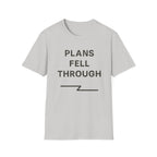 Plans Fell Through T-Shirt