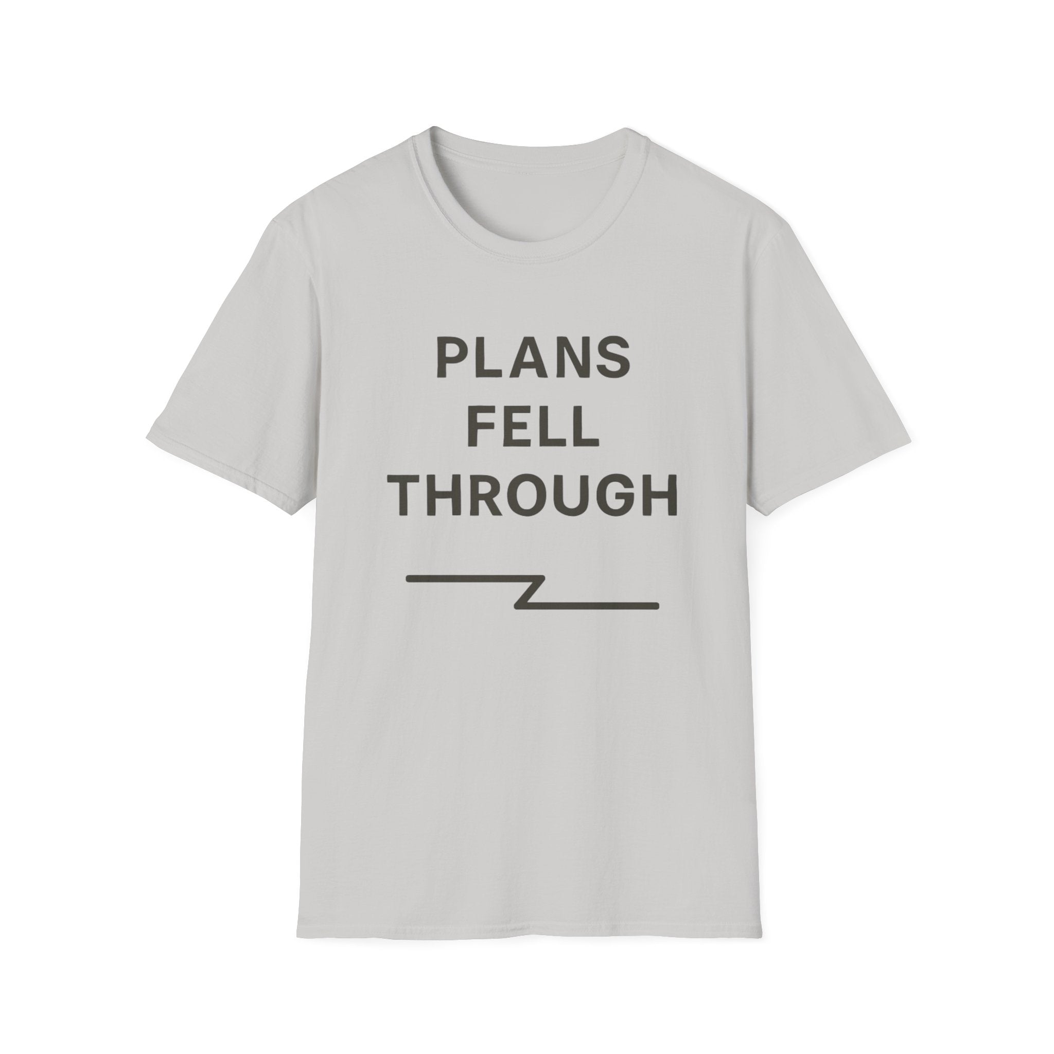 Plans Fell Through T-Shirt