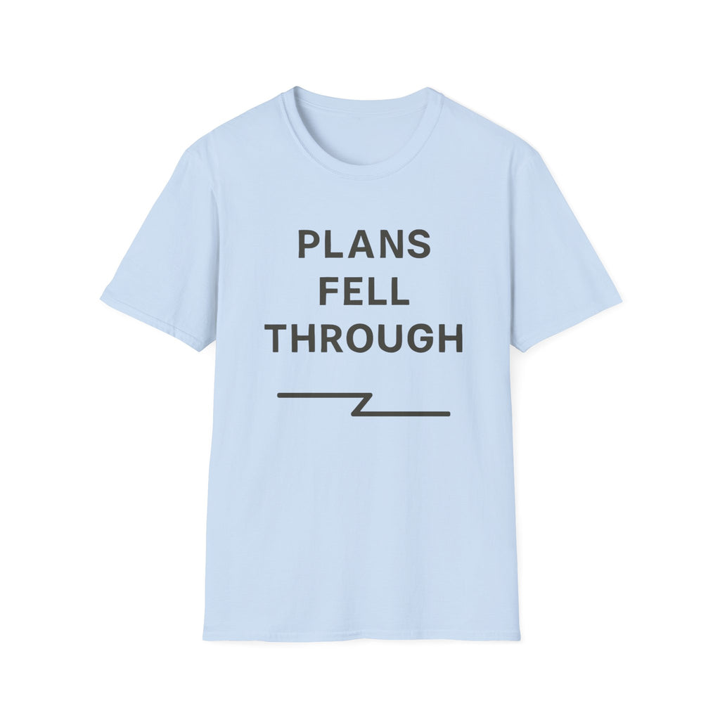 Plans Fell Through T-Shirt