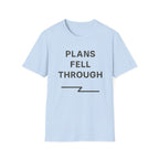 Plans Fell Through T-Shirt