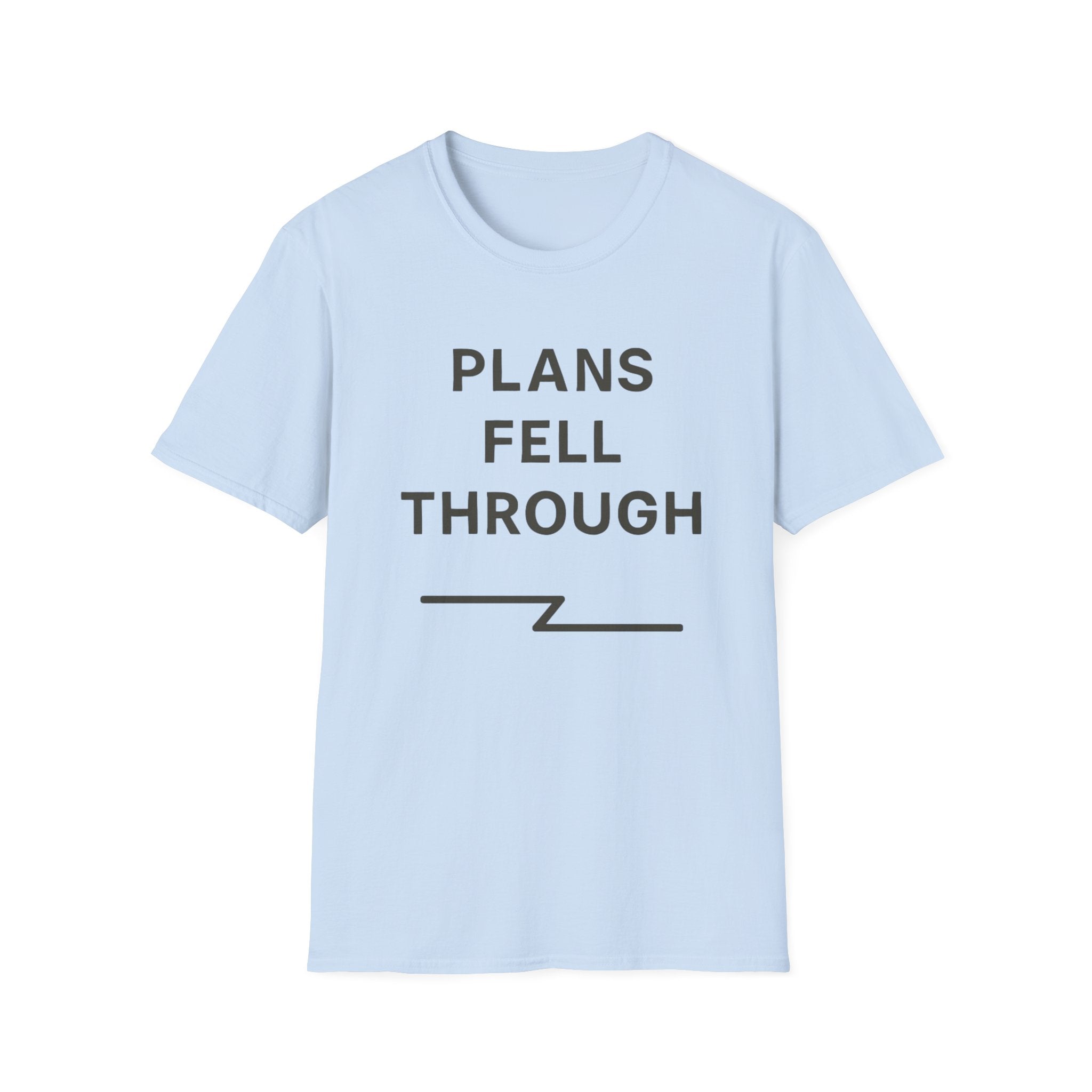Plans Fell Through T-Shirt