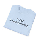 Quiet, Uninterrupted T-Shirt