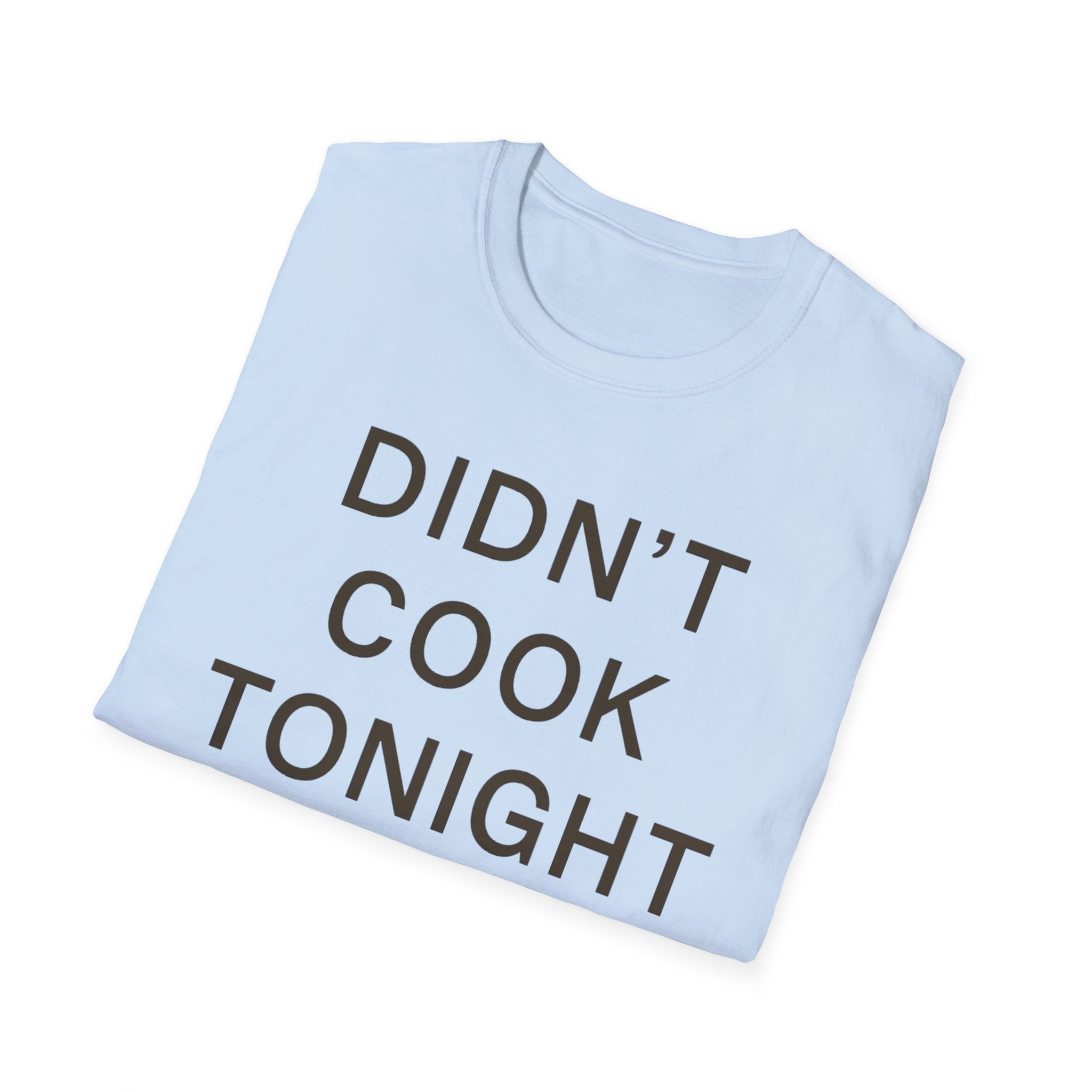 Didn't Cook Tonight T-Shirt