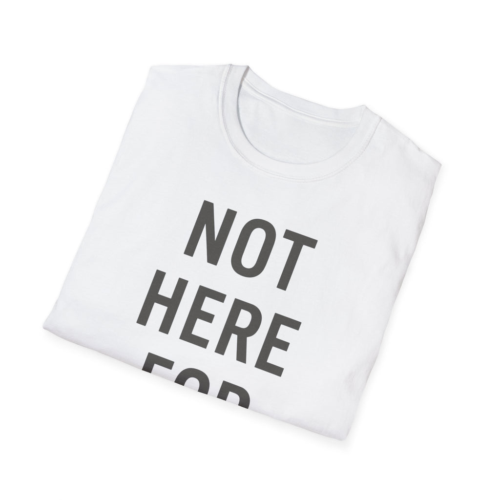 Not here For This T-Shirt