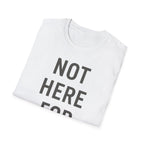 Not here For This T-Shirt