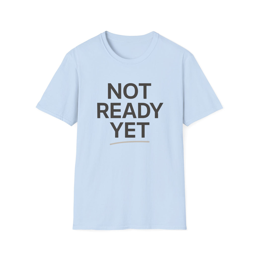Not Ready Yet T-Shirt