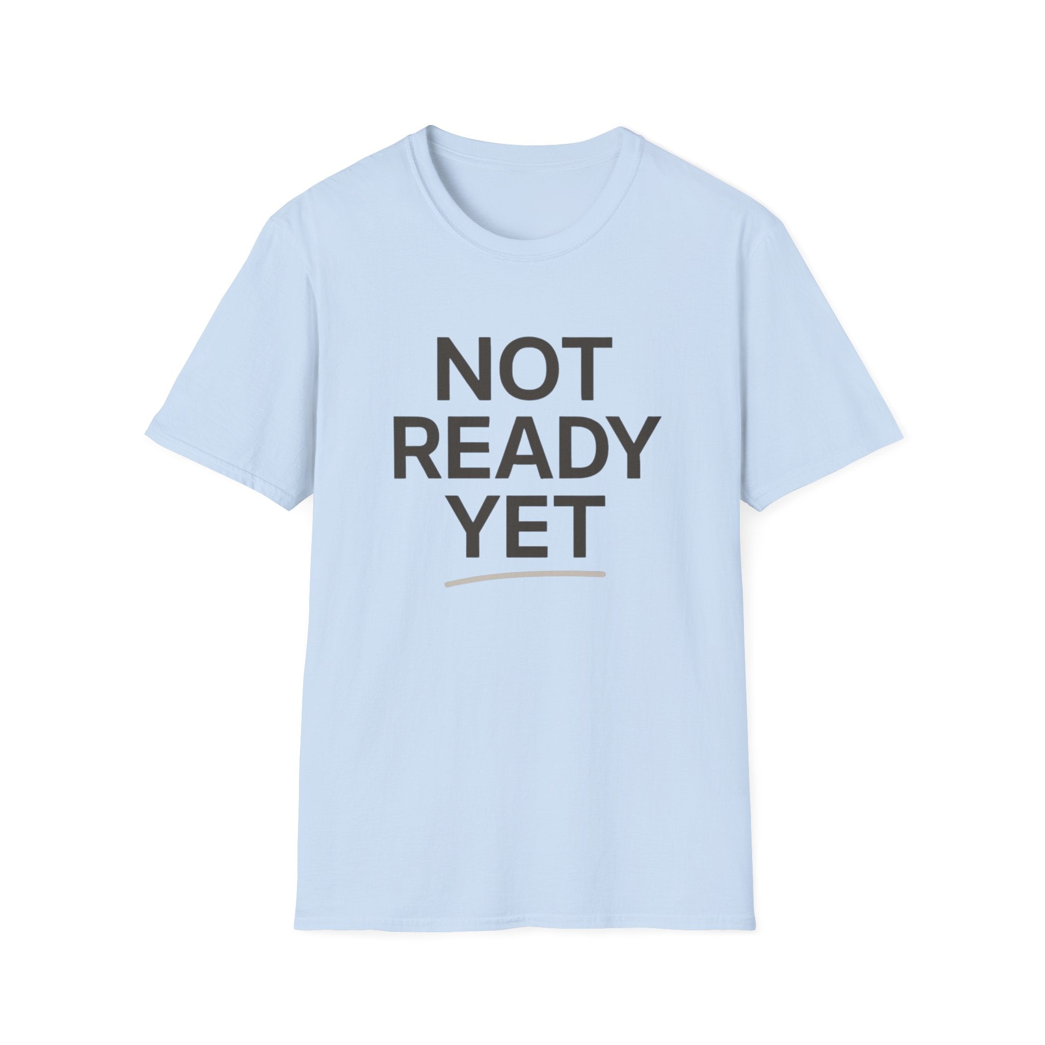 Not Ready Yet T-Shirt