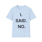 I Said No T-Shirt
