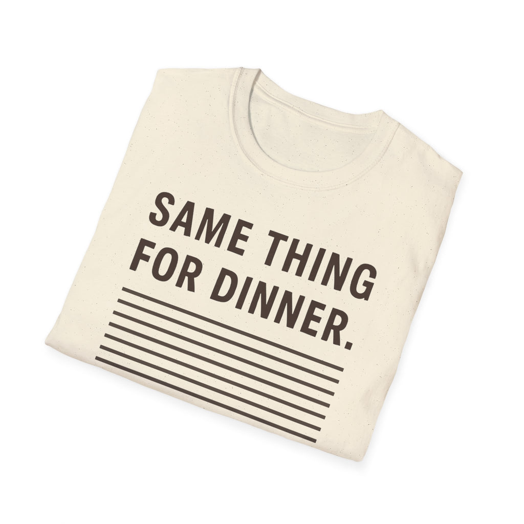 Same Thing For Dinner T-Shirt